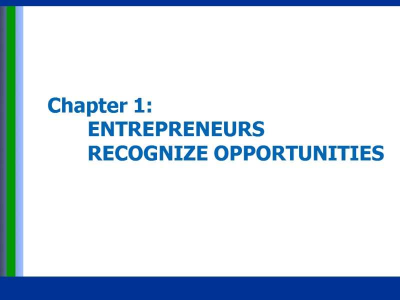 Chapter 1:   ENTREPRENEURS   RECOGNIZE OPPORTUNITIES